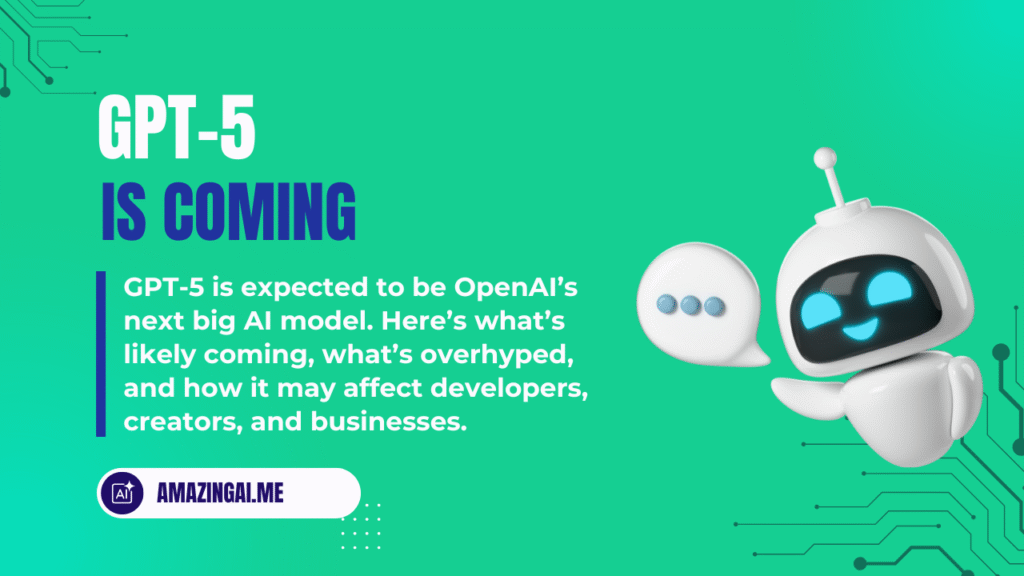 GPT-5 Is Coming: Real Features, Real Limits, No Hype